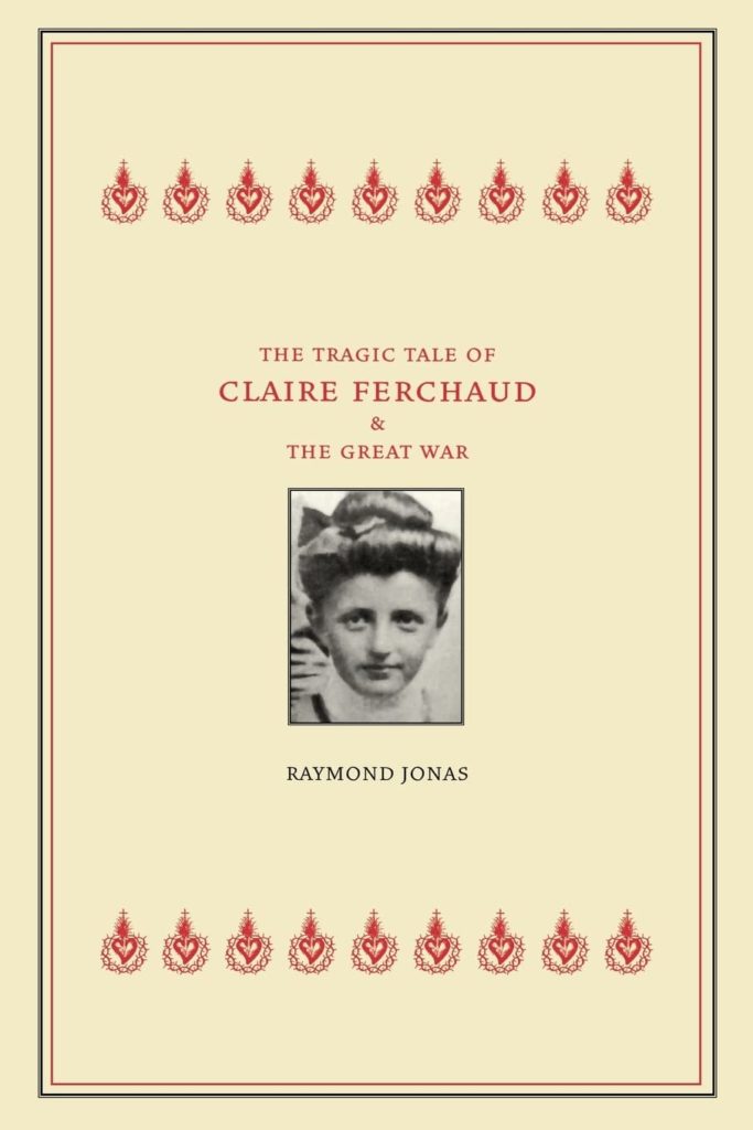 The Tragic Tale of Claire Ferchaud and the Great War by Raymond Jonas (Review)