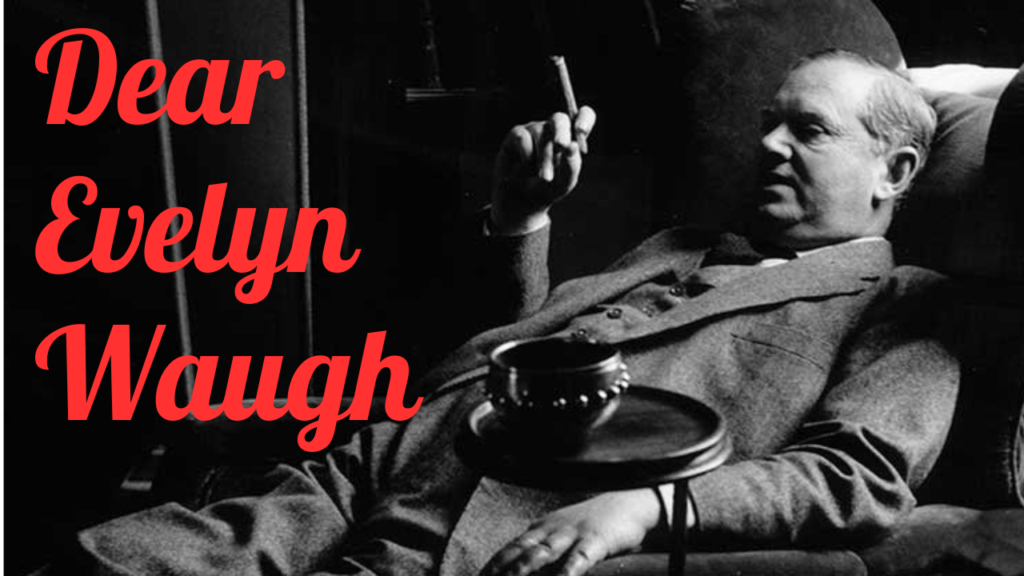 Video: Dear Evelyn Waugh . . .