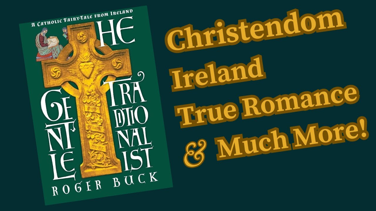 Video: The Gentle Traditionalist, Christendom, Ireland & More!