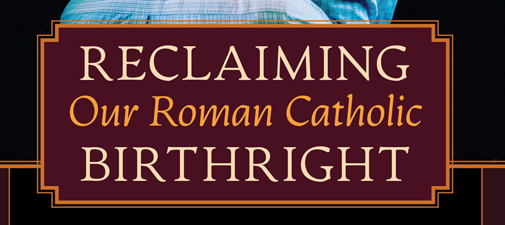 Kwasniewski’s Reclaiming Our Roman Catholic Birthright—Review