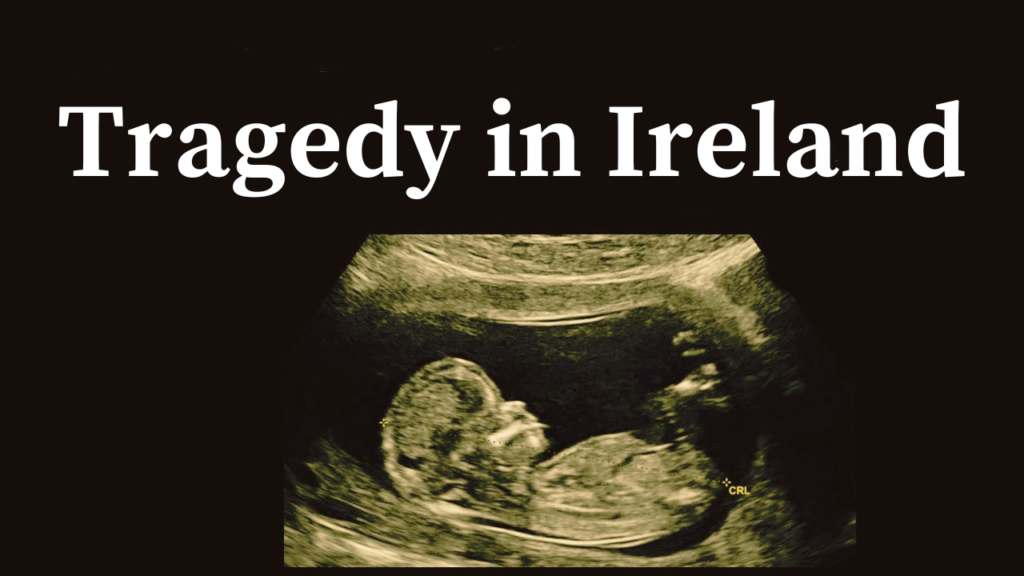 Video: Abortion and the Tragedy of Ireland